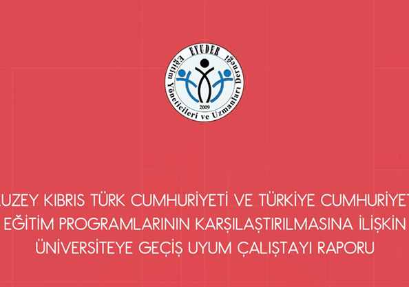 KKTC VE T.C. EĞİTİM PROGRAMLARININ KARŞILAŞTIRILMASINA İLİŞKİN ÜNİVERSİTEYE GEÇİŞ UYUM ÇALIŞTAYI RAPORU
