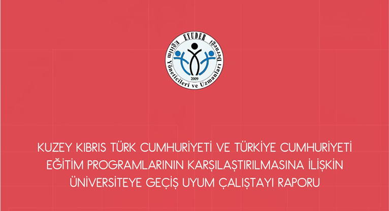KKTC VE T.C. EĞİTİM PROGRAMLARININ KARŞILAŞTIRILMASINA İLİŞKİN ÜNİVERSİTEYE GEÇİŞ UYUM ÇALIŞTAYI RAPORU