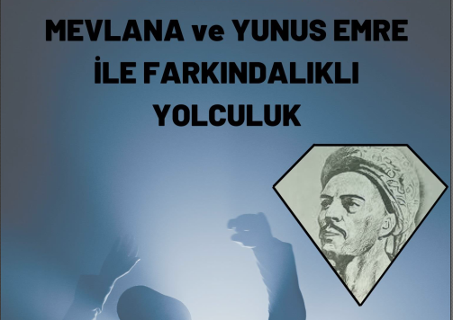 KÖK DEĞERLER EĞİTİMİNDE MEVLANA VE YUNUS EMRE İLE FARKINDALIKLI YOLCULUK