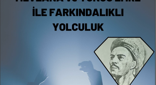 KÖK DEĞERLER EĞİTİMİNDE MEVLANA VE YUNUS EMRE İLE FARKINDALIKLI YOLCULUK